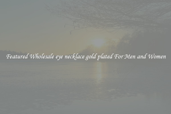 Featured Wholesale eye necklace gold plated For Men and Women