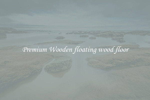 Premium Wooden floating wood floor