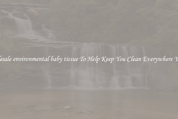Wholesale environmental baby tissue To Help Keep You Clean Everywhere You Go