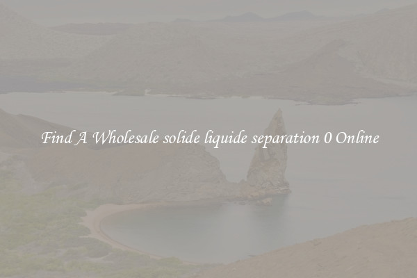 Find A Wholesale solide liquide separation 0 Online
