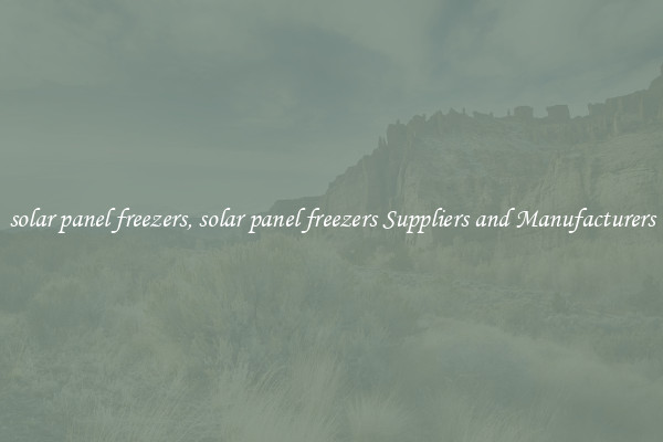 solar panel freezers, solar panel freezers Suppliers and Manufacturers