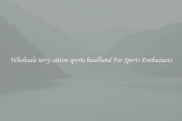 Wholesale terry cotton sports headband For Sports Enthusiasts
