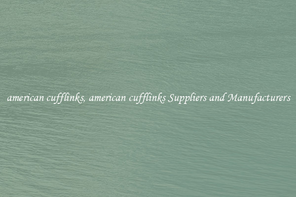 american cufflinks, american cufflinks Suppliers and Manufacturers
