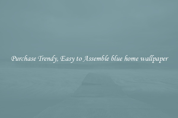 Purchase Trendy, Easy to Assemble blue home wallpaper