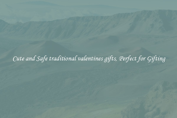 Cute and Safe traditional valentines gifts, Perfect for Gifting