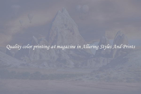 Quality color printing a4 magazine in Alluring Styles And Prints