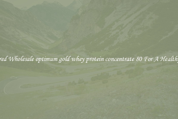 Featured Wholesale optimum gold whey protein concentrate 80 For A Healthy Diet 