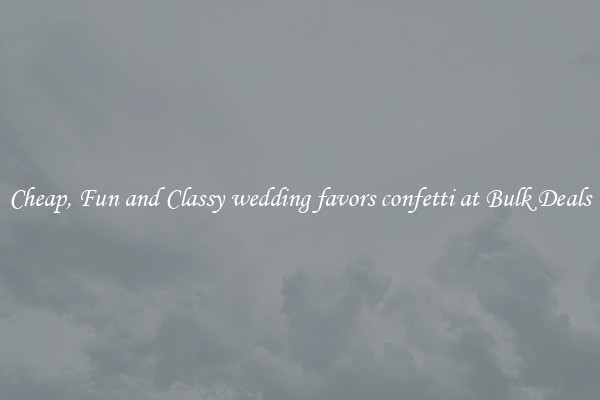 Cheap, Fun and Classy wedding favors confetti at Bulk Deals
