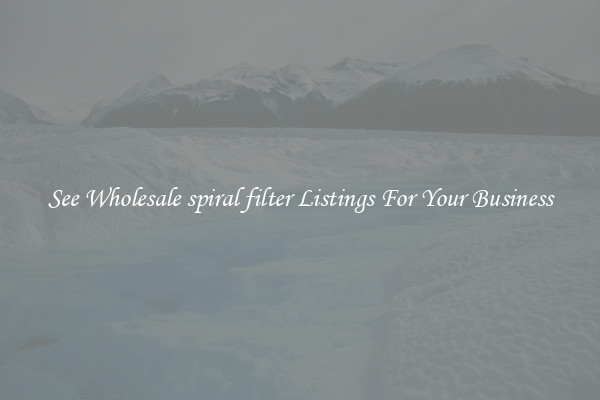 See Wholesale spiral filter Listings For Your Business