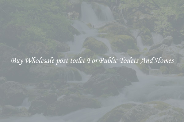 Buy Wholesale post toilet For Public Toilets And Homes