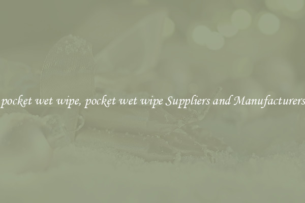 pocket wet wipe, pocket wet wipe Suppliers and Manufacturers