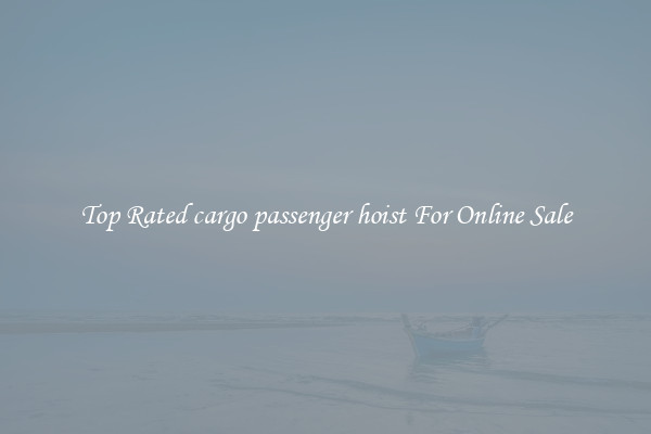 Top Rated cargo passenger hoist For Online Sale