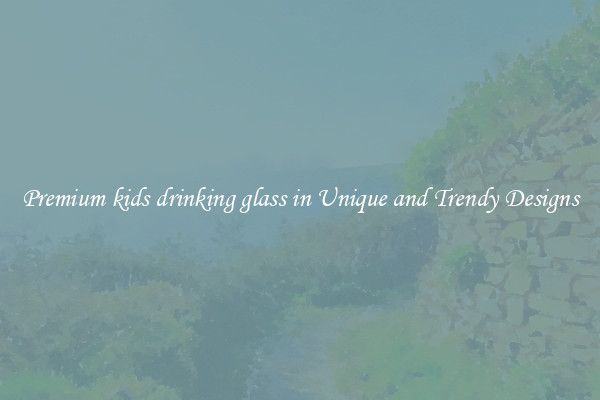 Premium kids drinking glass in Unique and Trendy Designs