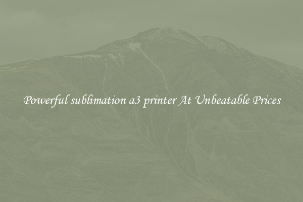Powerful sublimation a3 printer At Unbeatable Prices
