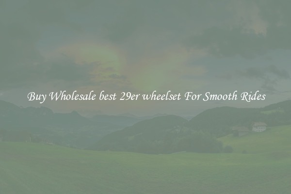 Buy Wholesale best 29er wheelset For Smooth Rides