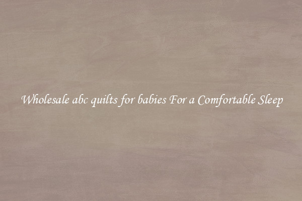 Wholesale abc quilts for babies For a Comfortable Sleep