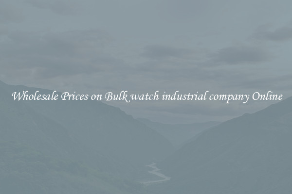 Wholesale Prices on Bulk watch industrial company Online