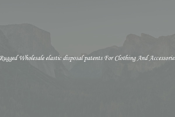 Rugged Wholesale elastic disposal patents For Clothing And Accessories