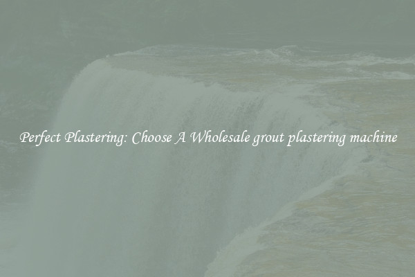  Perfect Plastering: Choose A Wholesale grout plastering machine 