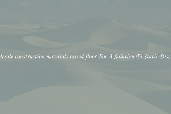 Wholesale construction materials raised floor For A Solution To Static Discharge