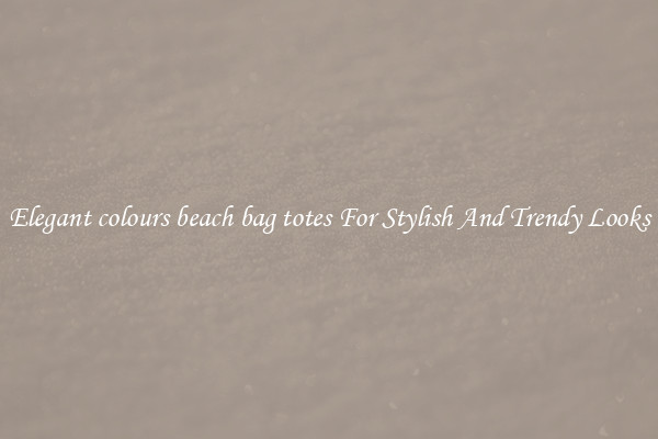 Elegant colours beach bag totes For Stylish And Trendy Looks