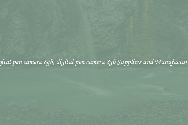 digital pen camera 8gb, digital pen camera 8gb Suppliers and Manufacturers