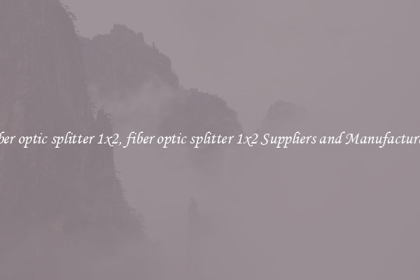 fiber optic splitter 1x2, fiber optic splitter 1x2 Suppliers and Manufacturers
