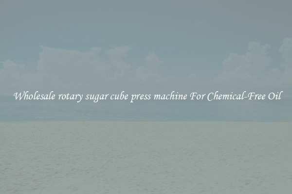 Wholesale rotary sugar cube press machine For Chemical-Free Oil
