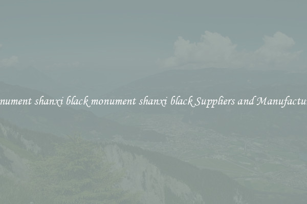 monument shanxi black monument shanxi black Suppliers and Manufacturers