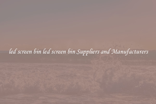 led screen bin led screen bin Suppliers and Manufacturers