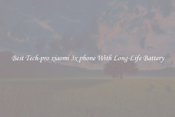 Best Tech-pro xiaomi 3x phone With Long-Life Battery
