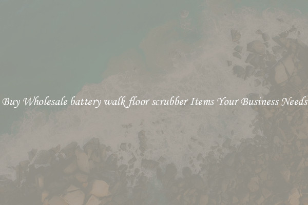 Buy Wholesale battery walk floor scrubber Items Your Business Needs