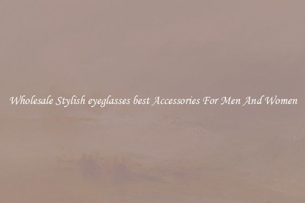 Wholesale Stylish eyeglasses best Accessories For Men And Women