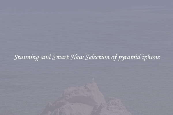 Stunning and Smart New Selection of pyramid iphone