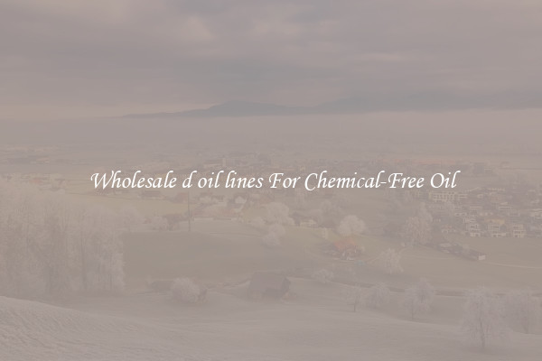 Wholesale d oil lines For Chemical-Free Oil