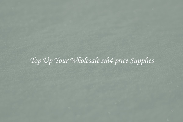 Top Up Your Wholesale sih4 price Supplies