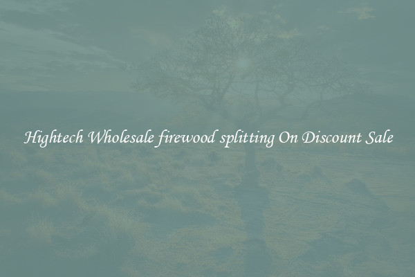 Hightech Wholesale firewood splitting On Discount Sale