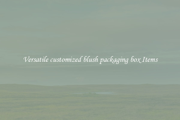 Versatile customized blush packaging box Items