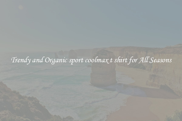 Trendy and Organic sport coolmax t shirt for All Seasons