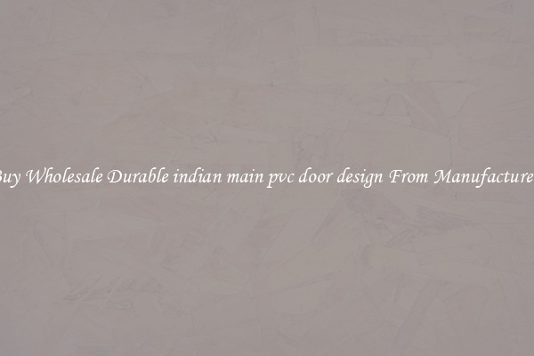 Buy Wholesale Durable indian main pvc door design From Manufacturers