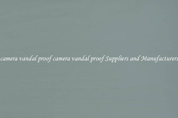 camera vandal proof camera vandal proof Suppliers and Manufacturers