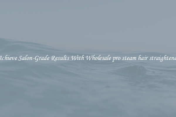 Achieve Salon-Grade Results With Wholesale pro steam hair straightener