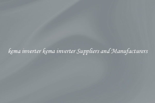 kema inverter kema inverter Suppliers and Manufacturers