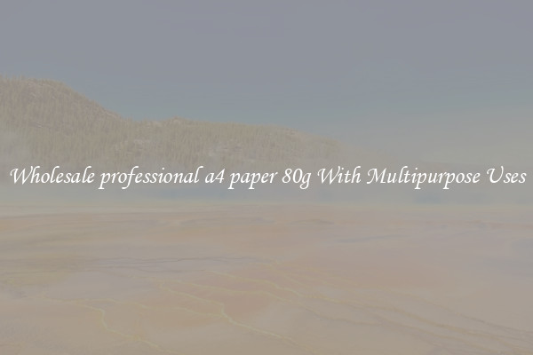 Wholesale professional a4 paper 80g With Multipurpose Uses