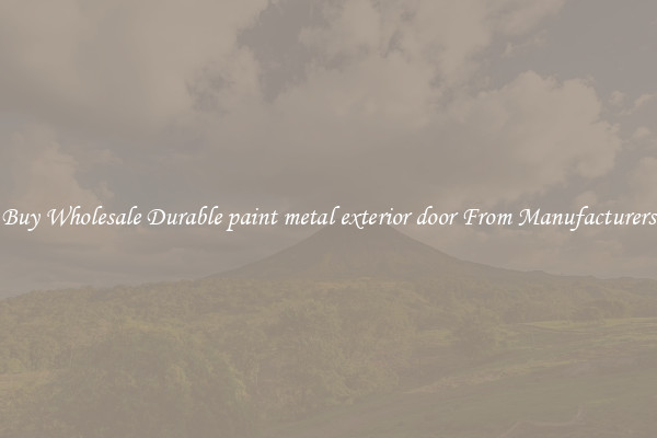 Buy Wholesale Durable paint metal exterior door From Manufacturers