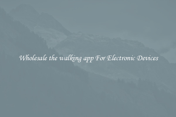 Wholesale the walking app For Electronic Devices
