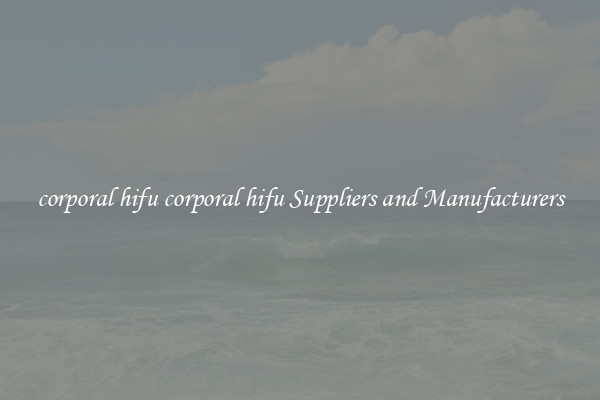 corporal hifu corporal hifu Suppliers and Manufacturers
