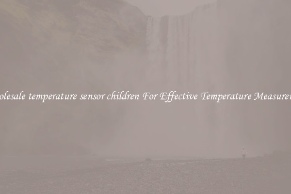 Wholesale temperature sensor children For Effective Temperature Measurement