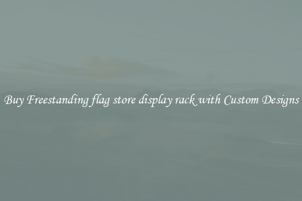 Buy Freestanding flag store display rack with Custom Designs