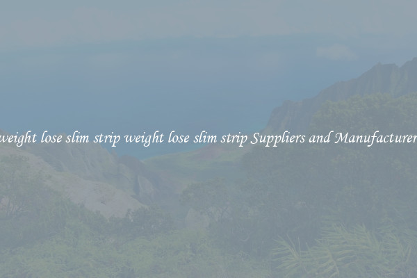 weight lose slim strip weight lose slim strip Suppliers and Manufacturers